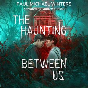 The Haunting Between Us  by Paul Michael Winters