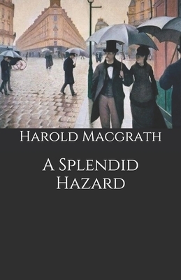 A Splendid Hazard by Harold Macgrath