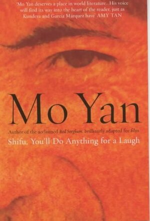 Shifu, You'll Do Anything For A Laugh by Mo Yan