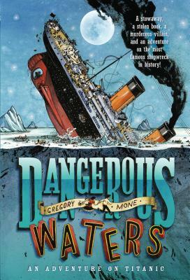 Dangerous Waters: An Adventure on the Titanic by Gregory Mone