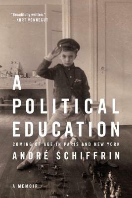 A Political Education: Coming of Age in Paris and New York by Andre Schiffrin