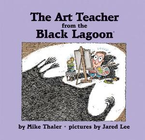 The Art Teacher from the Black Lagoon by Mike Thaler