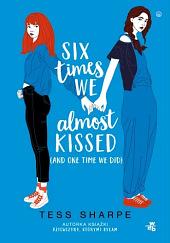 Six times we almost kissed: (and one time we did) by Tess Sharpe