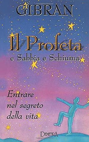 Il profeta-e Sabbia e schiuma by Kahlil Gibran, Kahlil Gibran