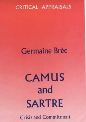 Camus And Sartre: Crisis And Commitment by Germaine Brée