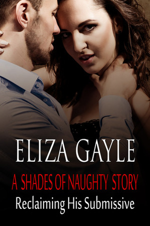 Reclaiming His Submissive by Eliza Gayle