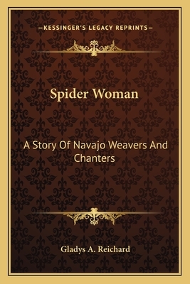 Spider Woman: A Story of Navajo Weavers and Chanters by Gladys a. Reichard