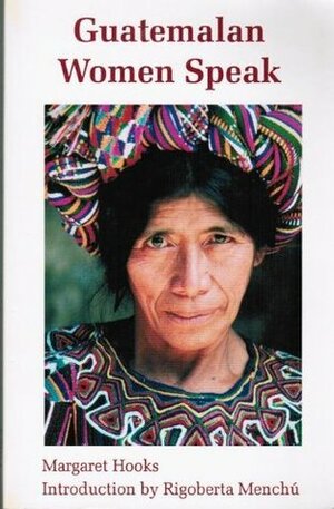 Guatemalan Women Speak by Margaret Hooks