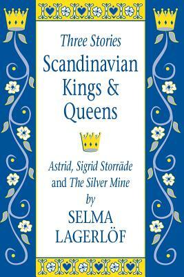 Scandinavian Kings & Queens: Astrid, Sigrid Storrade and the Silver Mine by Selma Lagerlöf