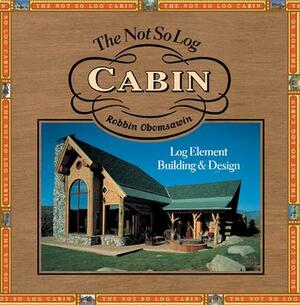 The Not So Log Cabin by Robbin Obomsawin