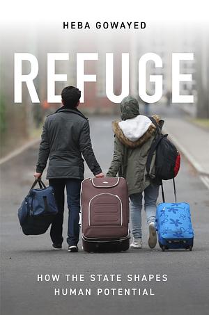 Refuge: How the State Shapes Human Potential by Heba Gowayed