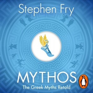 Mythos: The Greek Myths Retold by Stephen Fry