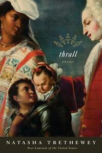 Thrall: Poems by Natasha Trethewey