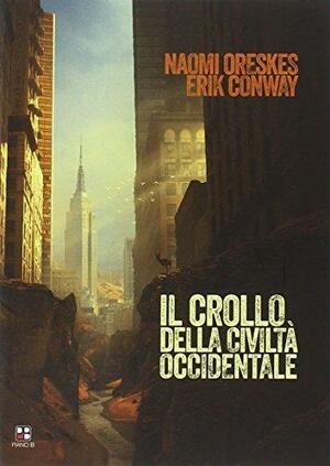 Il crollo della civiltà occidentale by Naomi Oreskes, Erik M. Conway