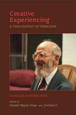Creative Experiencing: A Philosophy of Freedom by Charles Hartshorne