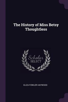 The History of Miss Betsy Thoughtless by Eliza Fowler Haywood