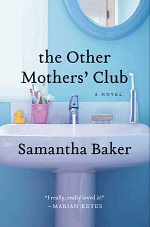 The Other Mothers' Club: A Novel by Samantha Baker
