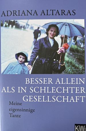 Besser allein als in schlechter Gesellschaft: meine eigensinnige Tante by Adriana Altaras