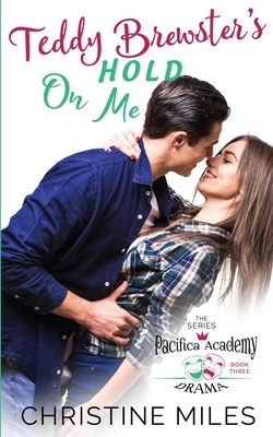 Teddy Brewster's Hold On Me by Christine Miles