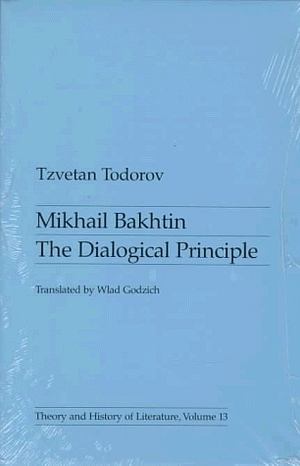 Mikhail Bakhtin: The Dialogical Principle by Tzvetan Todorov