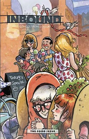 Inbound 5 - The Food Issue by Jerel Dye, Jackie Lee, Adrian Rodriguez, Rebecca Viola, Laura Terry, Andrew Greenstone, Adam Szym, Allie Kleber, Joel Christian Gill, Patrick Flaherty, Dan Mazur, Eric Boeker, Aya Rothwell, Ryan Wheeler, Erik Heumiller, Cathy Leamy, Line O, Jesse Lonergan, Franklin Einspruch, Braden D. Lamb, Beth Hetland, Shelli Paroline, Roho, Dave Ortega, Mar-T Moyer, Katherine Roy, Danny Gonzalez
