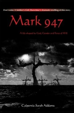 Mark 947: A Life Shaped by God, Gender and Force of Will by Calpernia Sarah Addams