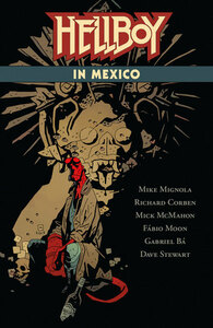 Hellboy in Mexico by Mike Mignola, Gabriel Bá, Fábio Moon, Richard Corben, Mick McMahon