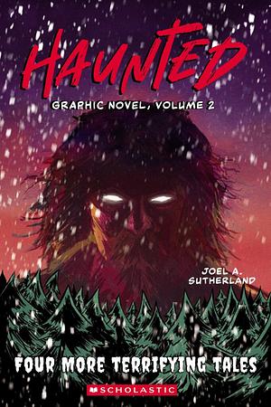 Haunted Canada Graphic Novel, Volume 2: Four More Terrifying Tales by Joel A. Sutherland