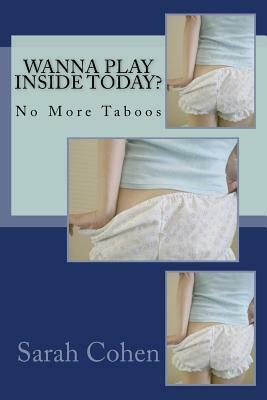 Wanna Play Inside Today?: No More Taboos by Sarah Cohen