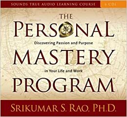 The Personal Mastery Program: Discovering Passion and Purpose in Your Life and Work by Srikumar Rao