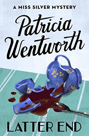 Latter End by Patricia Wentworth