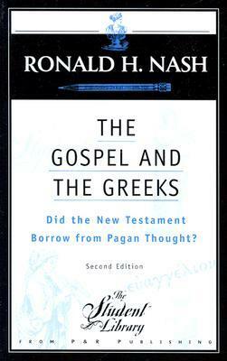 The Gospel and the Greeks: Did the New Testament Borrow from Pagan Thought? by Ronald H. Nash