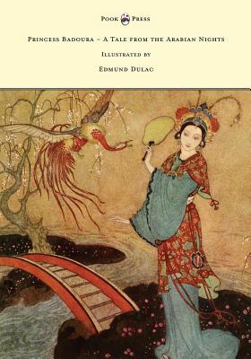 Princess Badoura - A Tale from the Arabian Nights - Illustrated by Edmund Dulac by Laurence Housman