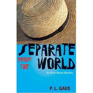 Separate from the World: An Ohio Amish Mystery by Paul L. Gaus