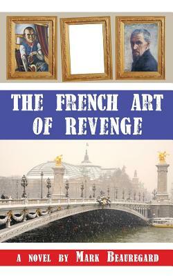 The French Art of Revenge by Mark Beauregard