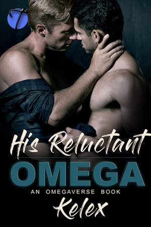 His Reluctant Omega by Kelex