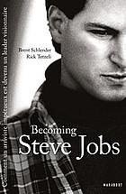 Becoming Steve Jobs : comment un arriviste impétueux est devenu un leader visionnaire by Brent Schlender, Rick Tetzeli