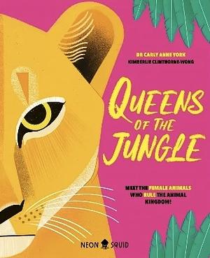 Queens of the Jungle: Meet the Female Animals Who Rule the Animal Kingdom! by Dr. Carly Anne York, Neon Squid