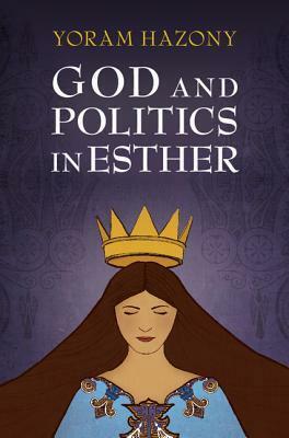 God and Politics in Esther by Yoram Hazony