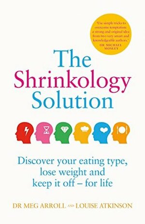 The Shrinkology Solution: Discover your eating type, lose weight and keep it off - for life by Meg Arroll, Louise Atkinson