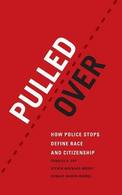 Pulled Over: How Police Stops Define Race and Citizenship by Donald P. Haider-Markel, Charles R. Epp