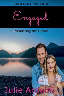 Engaged: Surrendering the Future by Julie Arduini