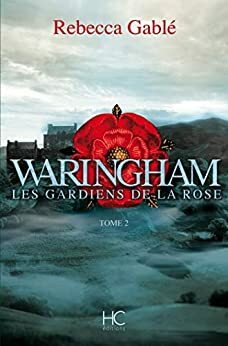 Waringham - tome 2 Les gardiens de la rose by Rebecca Gablé