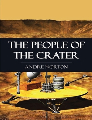 The People of the Crater (Annotated) by Andre Alice Norton