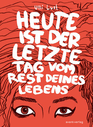 Heute ist der letzte Tag vom Rest deines Lebens by Ulli Lust