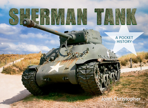 Sherman Tank: A Pocket History by John Christopher