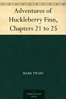 Adventures of Huckleberry Finn, Chapters 21 to 25 by Mark Twain