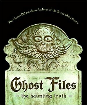 Ghost Files: The Haunting Truth by Eugene Yelchin, Mary Kuryla-Yelchin