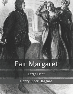 Fair Margaret: Large Print by H. Rider Haggard