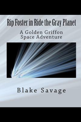 Rip Foster in Ride the Gray Planet: A Golden Griffon Space Adventure by Blake Savage